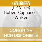 (LP Vinile) Robert Capuano - Walker vinile