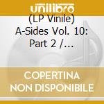 (LP Vinile) A-Sides Vol. 10: Part 2 / Various - A-Sides Vol. 10: Part 2 / Various lp vinile