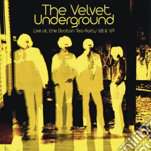 Velvet Underground (The) - Live At The Boston Tea Party 68-69 (2 Cd) cd musicale di Velvet Underground (The)