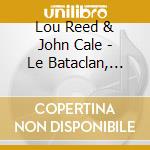 Lou Reed & John Cale - Le Bataclan, Paris (3 Lp) cd musicale di Lou Reed & John Cale