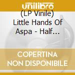 (LP Vinile) Little Hands Of Aspa - Half Empty vinile