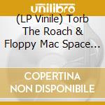 (LP Vinile) Torb The Roach & Floppy Mac Space - Square Wave Adventures vinile