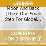 Moon And Back (The): One Small Step For Global Pop / Various cd musicale