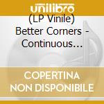 (LP Vinile) Better Corners - Continuous Miracles Vol. 2 vinile