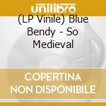 (LP Vinile) Blue Bendy - So Medieval vinile