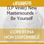 (LP Vinile) New Mastersounds - Be Yourself vinile