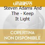 Steven Adams And The - Keep It Light cd