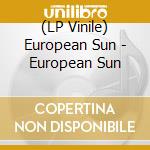 (LP Vinile) European Sun - European Sun vinile