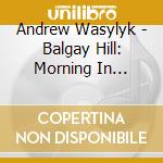 Andrew Wasylyk - Balgay Hill: Morning In Magnolia cd