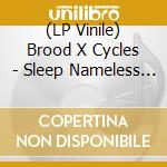 (LP Vinile) Brood X Cycles - Sleep Nameless Fear vinile