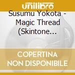 Susumu Yokota - Magic Thread (Skintone Edition) cd