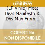 (LP Vinile) Meat Beat Manifesto & Dhs-Man From Mantis vinile