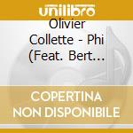 Olivier Collette - Phi (Feat. Bert Joris & Peter Hertmans) cd musicale di Olivier Collette
