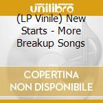 (LP Vinile) New Starts - More Breakup Songs vinile