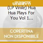 (LP Vinile) Hua Hua Plays For You Vol 1 / Various vinile