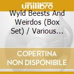 Wyld Beests And Weirdos (Box Set) / Various (6 Cd) cd