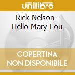 Rick Nelson - Hello Mary Lou cd musicale di Rick Nelson