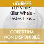 (LP Vinile) Killer Whale - Tastes Like Yesterday lp vinile