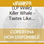 (LP Vinile) Killer Whale - Tastes Like Yesterday vinile