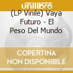 (LP Vinile) Vaya Futuro - El Peso Del Mundo vinile