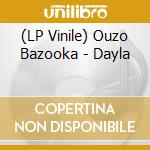 (LP Vinile) Ouzo Bazooka - Dayla lp vinile