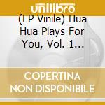 (LP Vinile) Hua Hua Plays For You, Vol. 1 / Various cd