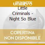 Little Criminals - Night So Blue