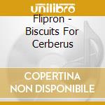 Flipron - Biscuits For Cerberus cd