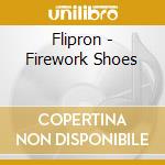 Flipron - Firework Shoes cd musicale di Flipron