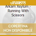 Arkam Asylum - Running With Scissors cd