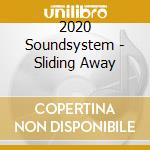 2020 Soundsystem - Sliding Away cd musicale di 2020 Soundsystem