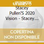 Stacey Pullen'S 2020 Vision - Stacey Pullen'S 2020 Vision cd