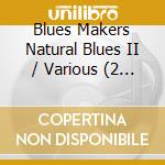 Blues Makers Natural Blues II / Various (2 Cd) cd