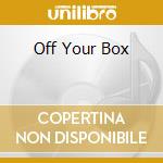 Off Your Box cd