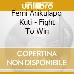 Femi Anikulapo Kuti - Fight To Win cd