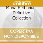Maria Bethania - Definitive Collection cd musicale di Maria Bethania