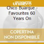 Chico Buarque - Favourites 60 Years On cd musicale di Chico Buarque
