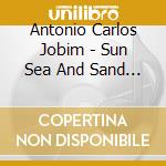 Antonio Carlos Jobim - Sun Sea And Sand Favourites cd musicale di JOBIN ANTONIO CARLOS