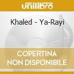 Khaled - Ya-Rayi cd