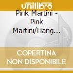 Pink Martini - Pink Martini/Hang On Little Tomato cd