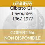 Gilberto Gil - Favourites 1967-1977 cd musicale di Gilberto Gil