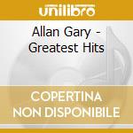 Allan Gary - Greatest Hits cd musicale di Gary Allan