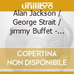Alan Jackson / George Strait / jimmy Buffet - Live At Texas Stadium cd musicale di JACKSON/STRAIT/BUFFE