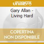 Gary Allan - Living Hard cd musicale di Gary Allan