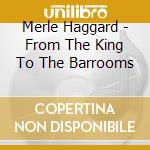 Merle Haggard - From The King To The Barrooms cd