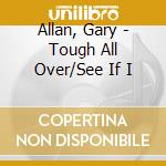 Allan, Gary - Tough All Over/See If I cd