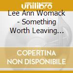 Lee Ann Womack - Something Worth Leaving Behind cd