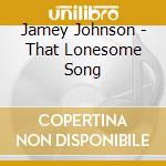 Jamey Johnson - That Lonesome Song cd
