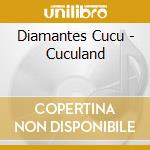 Diamantes Cucu - Cuculand cd