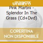Pink Martini - Splendor In The Grass (Cd+Dvd) cd